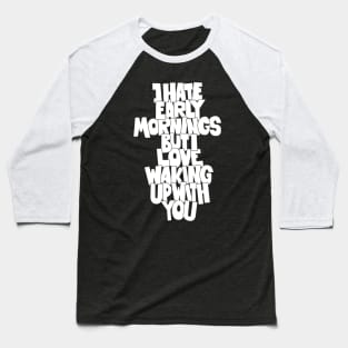 Coffee and Cigarettes - Hand-Sketched Quote - I hate early Mornings Baseball T-Shirt